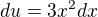 $ du= 3x^2dx$