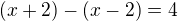 $(x+2)-(x-2)=4$