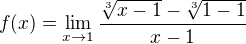 $f(x)=\lim_{x\to1}\frac{\sqrt[3]{x-1}-\sqrt[3]{1-1}}{x-1}$