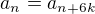 $a_n=a_{n+6k}$
