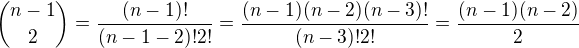 ${n-1 \choose 2}=\frac{(n-1)!}{(n-1-2)!2!}=\frac{(n-1)(n-2)(n-3)!}{(n-3)!2!}=\frac{(n-1)(n-2)}{2}$