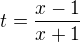 $t=\frac{x-1}{x+1}$