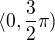$\langle0,\frac{3}{2}\pi )$