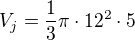 $V_{j}=\frac{1}{3}\pi \cdot 12^{2}\cdot 5$