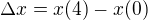 $\Delta x=x(4)-x(0)$