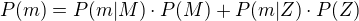 $P(m)=P(m|M) \cdot P(M) +P(m|Z) \cdot P(Z)$