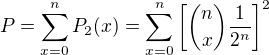 $P = \sum_{x=0}^{n}P_2(x) =\sum_{x=0}^{n}\left[{n \choose x} \frac{1}{2^n}\right]^2$