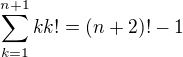 $\sum_{k=1}^{n+1}{kk!}=(n+2)!-1$