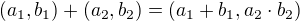 $(a_{1},b_{1})+(a_{2},b_{2})=(a_{1}+b_{1},a_{2}\cdot b_{2})$