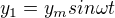 $y_{1}=y_{m}sin\omega t$