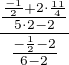 $\frac{\frac{\frac{-1}{2}+2\cdot \frac{11}{4}}{5\cdot 2-2}}{\frac{-\frac{1}{2}-2}{6-2}}$