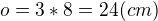 $o=3*8=24(cm)$