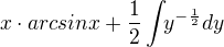 $x\cdot arcsin x+\frac{1}{2} \int_{^{}}y^{-\frac{1}{2}} dy$