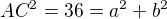 $AC^2=36=a^2+b^2$