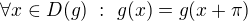 $\forall x \in D(g)\,\,:\,\,g(x)=g(x+\pi)$