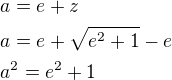 $a=e+z\nla=e+\sqrt{e^2+1}-e\nla^2=e^2+1$