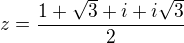 $z=\frac{1+\sqrt{3}+i+i\sqrt{3}}{2}$