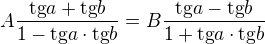 $A\frac{\text{tg}a+\text{tg}b}{1-\text{tg}a\cdot \text{tg}b}=B\frac{\text{tg}a-\text{tg}b}{1+\text{tg}a\cdot \text{tg}b}$