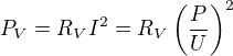 $P_V=R_VI^2=R_V\left(\frac PU\right)^2$
