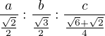 $\frac{a}{\frac{\sqrt 2}{2}}: \frac{b}{\frac{\sqrt 3}{2}}: \frac{c}{\frac{\sqrt 6+\sqrt 2}{4}}$