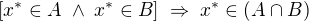 $[x^{*}\in A\;\wedge\;x^{*}\in B]\;\Rightarrow\;x^{*}\in(A\cap B)$