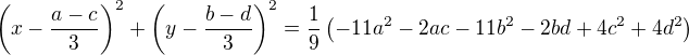 $\left(x-\frac{a-c}{3}\right)^2+\left(y-\frac{b-d}{3}\right)^2=\frac19\left(-11a^2-2ac-11b^2-2bd+4c^2+4d^2\right)$