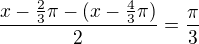 $\frac{x-\frac{2}{3} \pi -(x-\frac{4}{3} \pi) }{2}=\frac{\pi }{3}$
