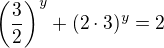 $\(\frac 32\)^y + (2 \cdot 3)^y = 2$