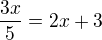 $\frac{3x}5=2x+3$