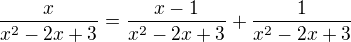 $\frac{x}{x^{2}-2x+3} = \frac{x - 1}{x^{2}-2x+3} + \frac{1}{x^{2}-2x+3}$