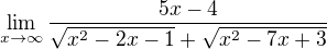$\lim_{x\to\infty}\frac{5x-4}{\sqrt{x^2-2x-1 }+\sqrt{x^2 -7x+3}}$