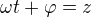 $\omega t+\varphi=z$