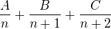 $\frac{A}{n} + \frac{B}{n+1} + \frac{C }{n+2}$