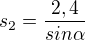$s_{2}=\frac{2,4}{sin\alpha }$