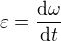 kopírovat do textarea $\varepsilon =\frac{\mathrm{d} \omega }{\mathrm{d} t}$