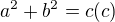 $a^2+b^2=c(c)$