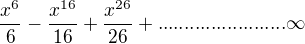 kopírovat do textarea $\frac{x^6}{6}-\frac{x^{16}}{16}+\frac{x^{26}}{26}+........................\infty$