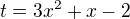 $t=3x^2+x-2$