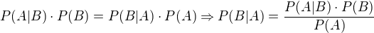 $P(A | B)\cdot P(B)=P(B|A)\cdot P(A)\Rightarrow P(B|A) = \frac{P(A | B)\cdot P(B)}{P(A)}$