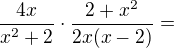 $\frac{4x}{x^2+2}\cdot \frac{2+x^2}{2x(x-2)}=$