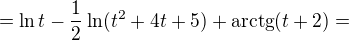 $=\ln t-\frac{1}{2}\ln (t^{2}+4t+5)+\text{arctg}(t+2)=$