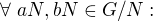 $\forall \text{ }aN,bN \in G/N:$