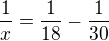 $\frac{1}{x}=\frac{1}{18}-\frac{1}{30}$