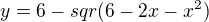 $y=6-sqr(6-2x-x^ 2)$