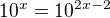 $10^{x}=10^{2x-2}$