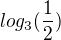 $log_{3}(\frac{1}{2})$