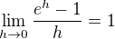 $\lim_{h\to0}\frac{e^h-1}{h}=1$