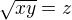 $\sqrt{xy}=z$