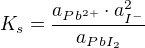 kopírovat do textarea $K_{s}=\frac{a_{Pb^{2+}}\cdot {a}_{I^{-}}^{2}}{a_{PbI_{2}}}$