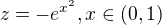 $z = -e^{x^2}, x \in (0,1)$